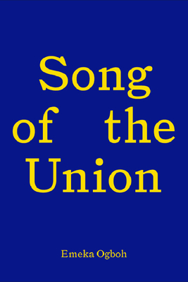 Song of the Union: Emeka Ogboh By Emeka Ogboh, Bonaventure Soh Bejeng Ndikung (Contribution by), Tessa Giblin (Contribution by) Cover Image