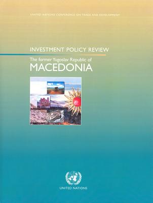 Investment Policy Review: The Former Yugoslav Republic of Macedonia By United Nations Cover Image