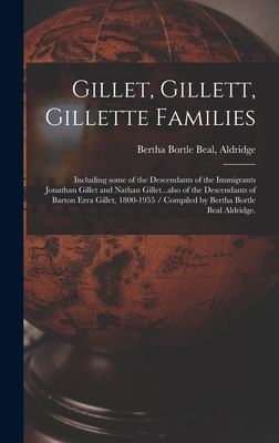 Gillet, Gillett, Gillette Families: Including Some of the Descendants of the Immigrants Jonathan Gillet and Nathan Gillet...also of the Descendants of Cover Image