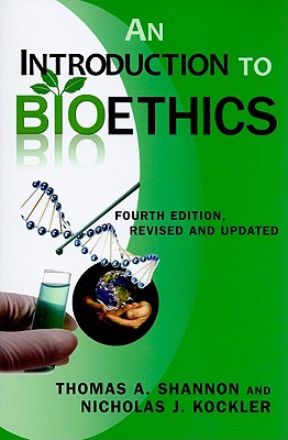 An Introduction to Bioethics: Fourth Edition--Revised and Updated By Thomas A. Shannon, Nicholas J. Kockler Cover Image
