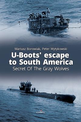 U-Boots' Escape to South America: Secret of the Gray Wolves Cover Image