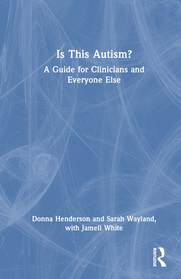 Is This Autism?: A Guide for Clinicians and Everyone Else Cover Image