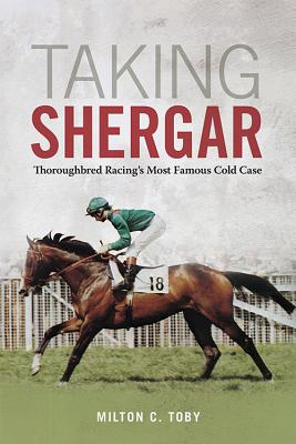 Taking Shergar: Thoroughbred Racing's Most Famous Cold Case (Horses in History)