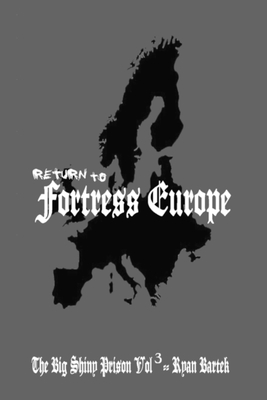 Return To Fortress Europe (The Big Shiny Prison Volume 3) By Ryan Bartek Cover Image