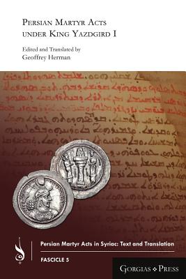 Persian Martyr Acts under King Yazdgird I (Persian Martyr Acts in Syriac: Text and Translatio #5)