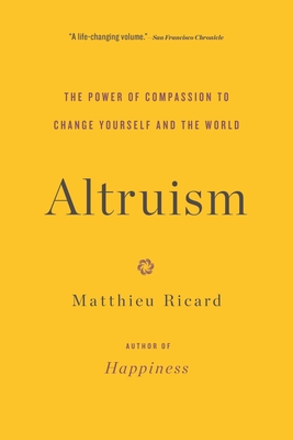 Altruism: The Power of Compassion to Change Yourself and the World By Matthieu Ricard Cover Image