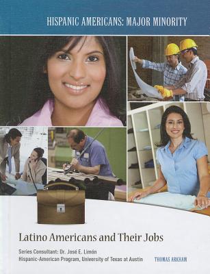 Latino Americans and Their Jobs (Hispanic Americans: Major Minority) By Thomas Arkham Cover Image