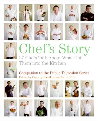 Chef's Story: 27 Chefs Talk About What Got Them into the Kitchen By Dorothy Hamilton, Patric Kuh Cover Image