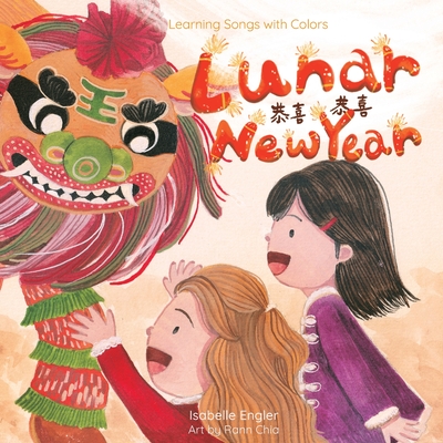 Learning Songs with Colors: Lunar New Year: A bilingual singable book in Traditional Chinese, English, and Pinyin By Isabelle Engler, Rann Chia (Illustrator), Music &. Tales Publishing (Producer) Cover Image