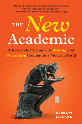 The New Academic: A Researcher's Guide to Writing and Presenting Content in a Modern World