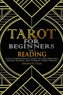 Tarot for Beginners - Reading: A Full-Comprehensive Guide to Card Meanings, Psychic Reading, and Common Tarot Spreads. Cover Image