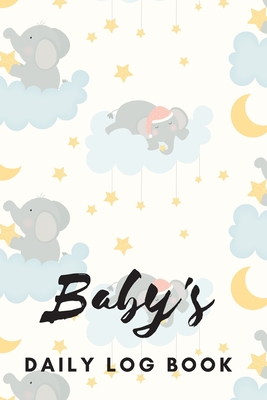 Baby's Daily Log Book: Register Activities, Daily Care, Record Sleep, Diapers, Feed. Perfect Gift For New Moms Or Nannies ( Newborn Baby's Sc By Five Star Press Cover Image