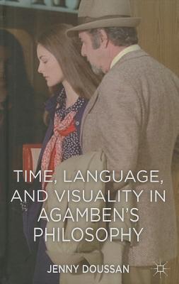 Time, Language, and Visuality in Agamben's Philosophy Cover Image