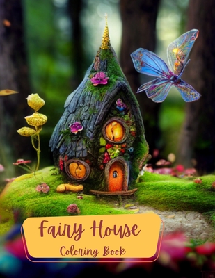 Fairy House's Coloring Book: Coloring in a fantasy world of fairies. Color fun for adults or kids. Cover Image