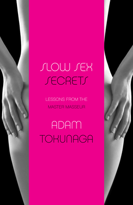 Slow Sex Secrets: Lessons from the Master Masseur (paperback) Cover Image