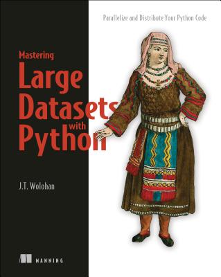 Mastering Large Datasets with Python: Parallelize and Distribute Your Python Code Cover Image
