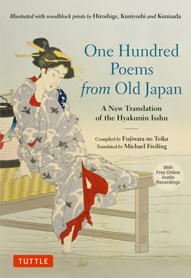 One Hundred Poems from Old Japan: A New Translation of the Hyakunin Isshu [With Free Online Audio Recordings] By Michael Freiling (Translator), Fujiwara No Teika (Compiled by) Cover Image