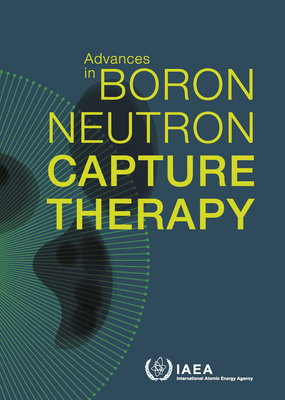 Advances in Boron Neutron Capture Therapy By International Atomic Energy Agency (Editor) Cover Image