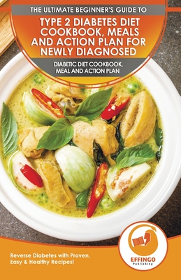 Type 2 Diabetes Diet Cookbook, Meals and Action Plan For Newly Diagnosed: The Ultimate Beginner's Diabetic Diet Cookbook, Meal and Action Plan - Rever By Isabella Evelyn, Effingo Publishing (Developed by) Cover Image