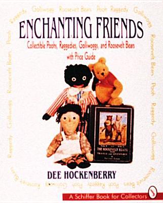 Enchanting Friends: Collectible Poohs, Raggedies, Golliwoggs, & Roosevelt Bears (Schiffer Book for Woodcarvers) Cover Image