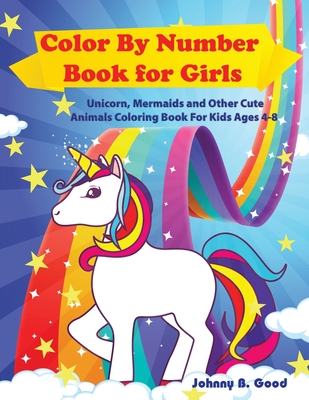 Color By Number Book for Girls: Unicorn, Mermaids and Other Cute Animals Coloring Book for Kids Ages 4-8 (Stocking Stuffers #2) By Johnny B. Good Cover Image