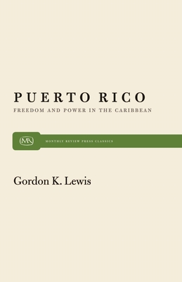 Puerto Rico: Freedom and Power in the Caribbean (Monthly Review Press Classic Titles #23)