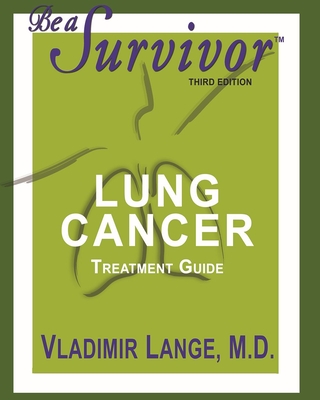 Be a Survivor: Lung Cancer Treatment Guide: Revised Third Edition By Vladimir Lange Cover Image