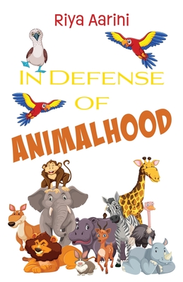 In Defense of Animalhood By Riya Aarini Cover Image