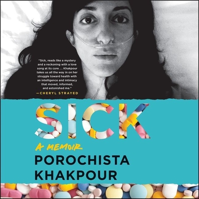 Sick: A Memoir By Porochista Khakpour, Yetta Gottesman (Read by) Cover Image