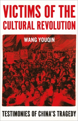 Victims of the Cultural Revolution: Testimonies of a Tragedy By Prof. Youqin Wang Cover Image