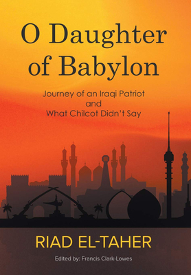 O Daughter of Babylon: Journey of an Iraqi Patriot and What Chilcot Didn't Say Cover Image