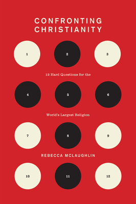 Confronting Christianity: 12 Hard Questions for the World's Largest Religion (Gospel Coalition) By Rebecca McLaughlin Cover Image