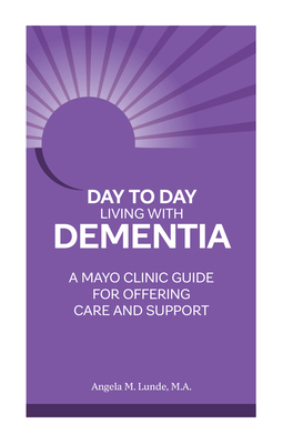 Day-to-Day: Living With Dementia: A Mayo Clinic Guide for Offering Care and Support cover