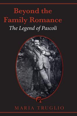 Beyond the Family Romance: The Legend of Pascoli (Heritage) Cover Image