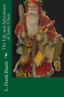 The Life and Adventures of Santa Claus By L. Frank Baum Cover Image