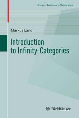 Introduction to Infinity-Categories (Compact Textbooks in Mathematics) By Markus Land Cover Image