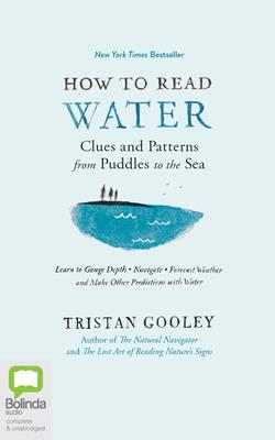 How to Read Water: Clues & Patterns from Puddles to the Sea By Tristan Gooley, Jeff Harding (Read by) Cover Image