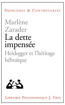 La Dette Impensee: Heidegger Et l'Heritage Hebraique (Problemes & Controverses) By Marlene Zarader Cover Image