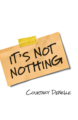 It's Not Nothing By Courtney Denelle Cover Image