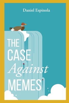 The Case Against Memes By Daniel Espinola Cover Image