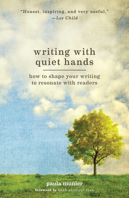 Writing With Quiet Hands: How to Shape Your Writing to Resonate with Readers By Paula Munier, Hank Phillippi Ryan (Foreword by) Cover Image