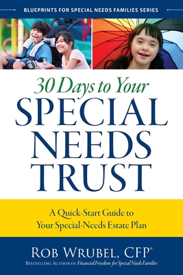30 Days to Your Special Needs Trust: A Quick-Start Guide to Your Special-Needs Estate Plan By Rob Wrubel Cover Image
