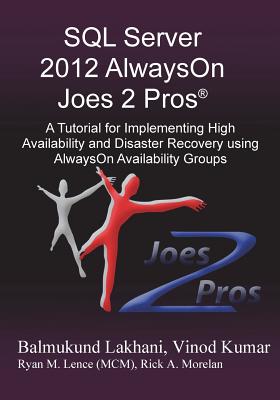 SQL Server 2012 Alwayson Joes 2 Pros (R): A Tutorial for Implementing High Availability and Disaster Recovery Using Alwayson Availability Groups By Vinod Kumar, Balmukund Lakhani, Rick Morelan (Editor) Cover Image