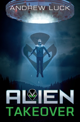 Alien Takeover By Andrew Luck Cover Image