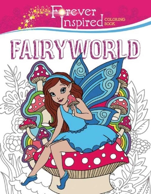 Forever Inspired Coloring Book: Fairyworld (Forever Inspired Coloring Books)