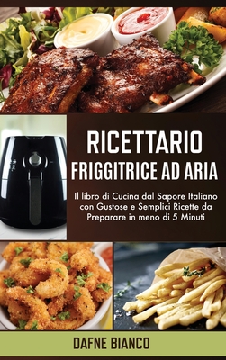 Ricettario Friggitrice ad Aria: Il libro di Cucina dal Sapore