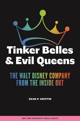 Tinker Belles and Evil Queens: The Walt Disney Company from the Inside Out By Sean P. Griffin Cover Image