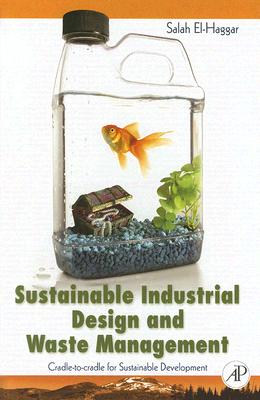 Sustainable Industrial Design and Waste Management: Cradle-To-Cradle for Sustainable Development By Salah El Haggar Cover Image