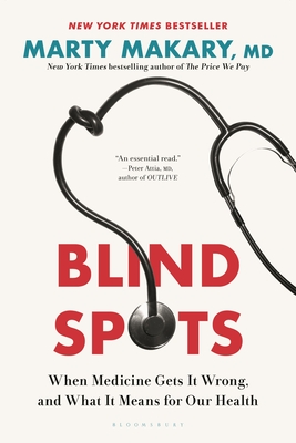 Blind Spots: When Medicine Gets It Wrong, and What It Means for Our Health By Marty Makary, M.D. Cover Image