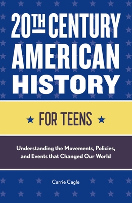 20th Century American History for Teens: Understanding the Movements, Policies, and Events That Changed Our World Cover Image